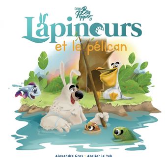 Lapinours et le pélican - Les Editions Big Pepper - 1