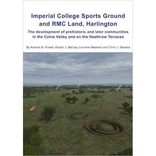 Imperial College Sports Ground And Rmc Land, Harlington: The Development Of Prehistoric And Later Communities In The Colne Valley And On The Heathrow Terrace Relié