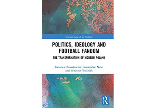 Politics, Ideology and Football Fandom: The Transformation of Modern Poland (Critical Research in Football) (English Edition) Format Kindle