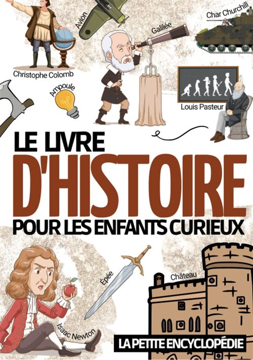 Le Livre D'Histoire La Petite Encyclopédie Sur L’Histoire Pour Les Enfants De 6 À 10 Ans
