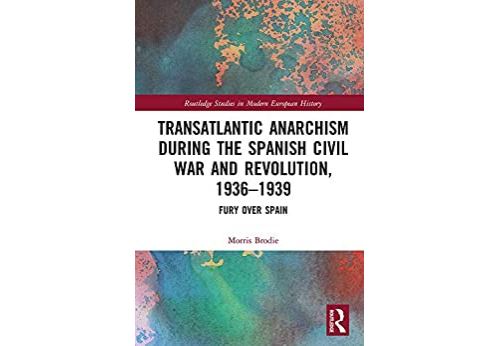 Transatlantic Anarchism during the Spanish Civil War and Revolution, 1936-1939: Fury Over Spain (Routledge Studies in Modern European History) (English Edition) Format Kindle