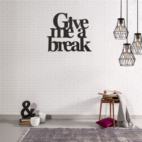 Décoration Murale en Metal Give me a break Noir - Art, Maison, Déco - pour séjour, bureau, mur