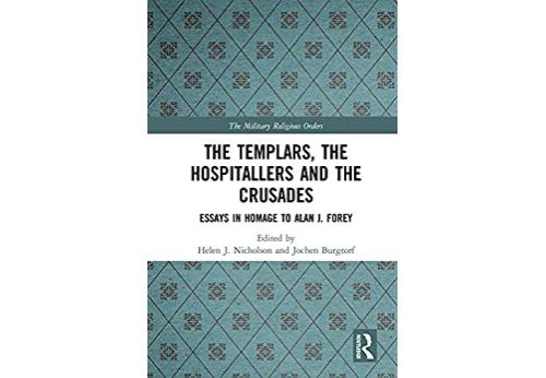 The Templars, the Hospitallers and the Crusades: Essays in Homage to Alan J. Forey (English Edition) Format Kindle