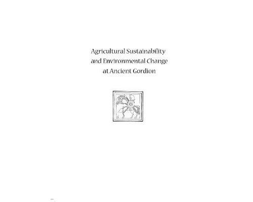 Agricultural Sustainability And Environmental Change At Ancient Gordion: Gordion Special Studies 8 (University Museum Monograph) (English Edition) Format Kindle