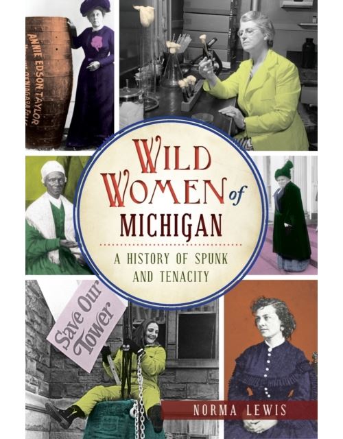Wild Women Of Michigan: A History Of Spunk And Tenacity (English Edition) Format Kindle