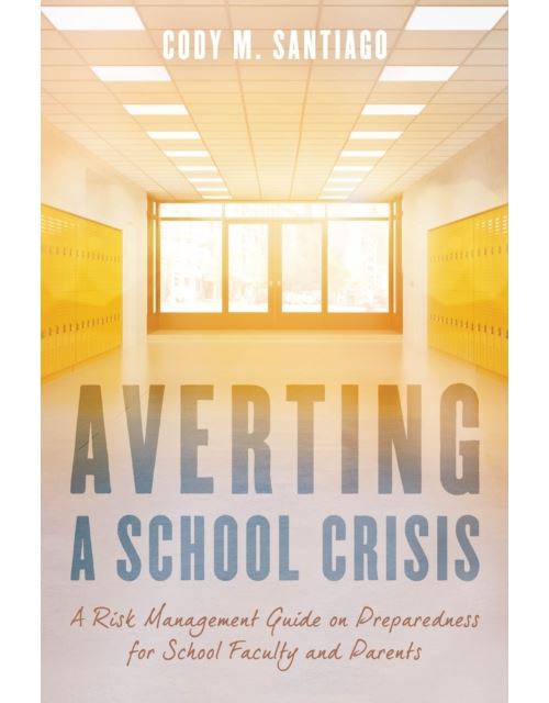 Averting A School Crisis: A Risk Management Guide On Preparedness For School Faculty And Parents (English Edition) Format Kindle