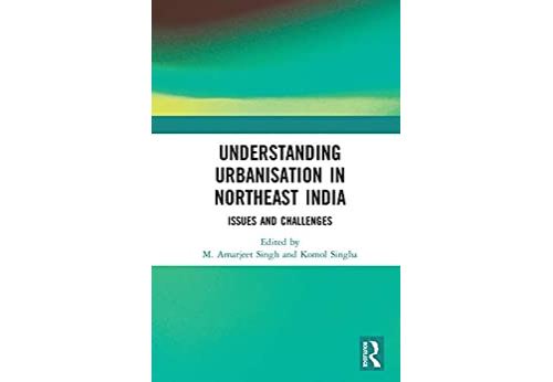 Understanding Urbanisation in Northeast India: Issues and Challenges (English Edition) Format Kindle