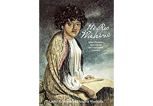 He Reo Wahine: Maori Women s Voices from the Nineteenth Century (English Edition) Format Kindle