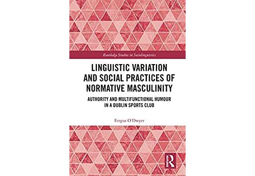 Linguistic Variation and Social Practices of Normative Masculinity: Authority and Multifunctional Humour in a Dublin Sports Club (Routledge Studies in Sociolinguistics) (English Edition) Format Kindle État correct - N/A reconditionné disponible sur Fnac