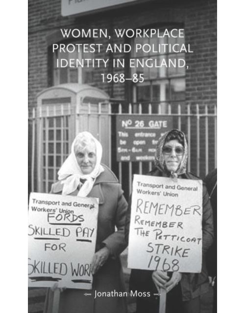 Women; Workplace Protest and Political Identity in England; 1968-85