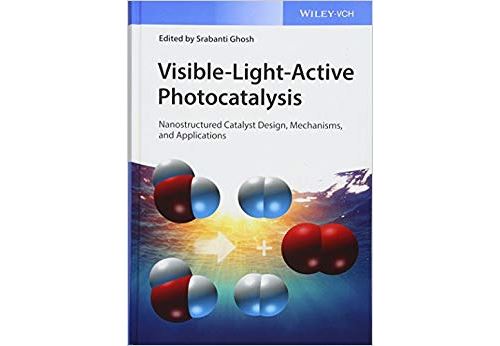 Visible-light-active Photocatalysis: Nanostructured Catalyst Design, Mechanisms, and Applications Relié
