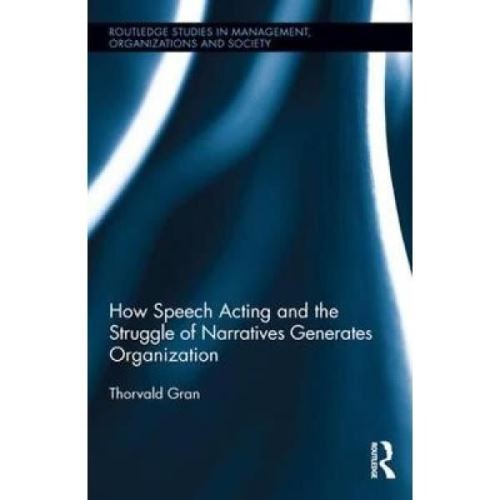 How Speech Acting and the Struggle of Narratives Generates Organization