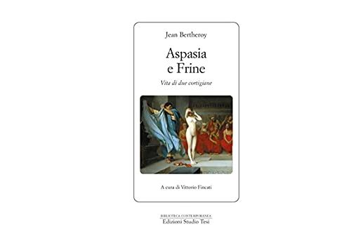 Aspasia e Frine: Vita di due cortigiane (Italian Edition) Format Kindle
