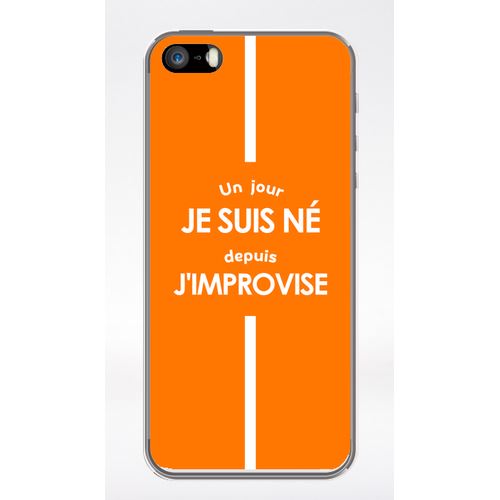 Coque Un Jour Je Suis N Depuis J Improvise Orange Compatible Iphone 5 Transparent