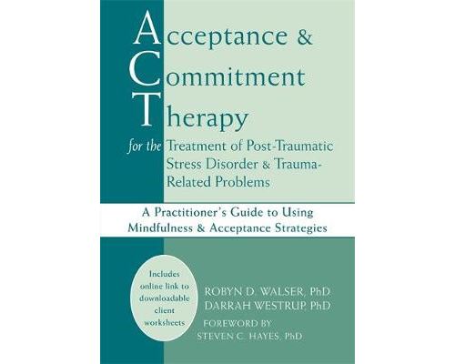 Acceptance & Commitment Therapy for the Treatment of Post-Traumatic Stress Disorder and Trauma-Relat
