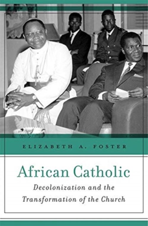 African Catholic: Decolonization And The Transformation Of The Church Relié