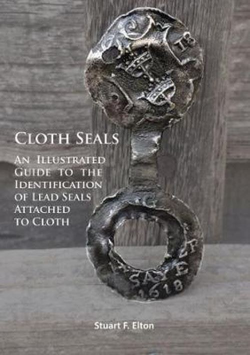 Cloth Seals: An Illustrated Guide To The Identification Of Lead Seals Attached To Cloth: From The British Perspective (Anglais) Broché – 31 Mars 2017