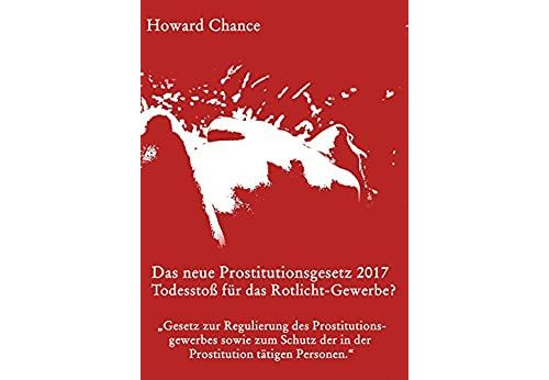 Das neue Prostitutionsgesetz 2017: Der Todesstoß für das Rotlicht-Gewerbe? (German Edition) Format Kindle