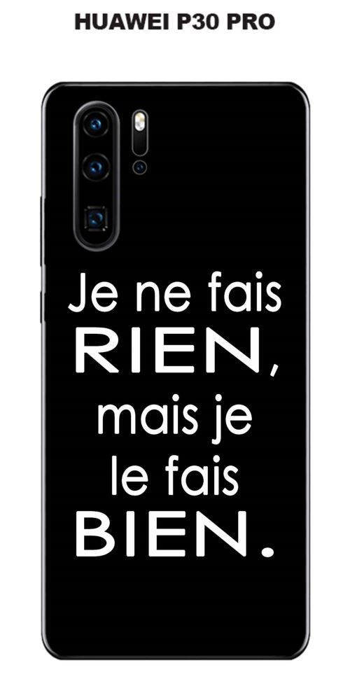 Coque Huawei P30 PRO design Citation Je ne fais rien Texte blanc fond noir