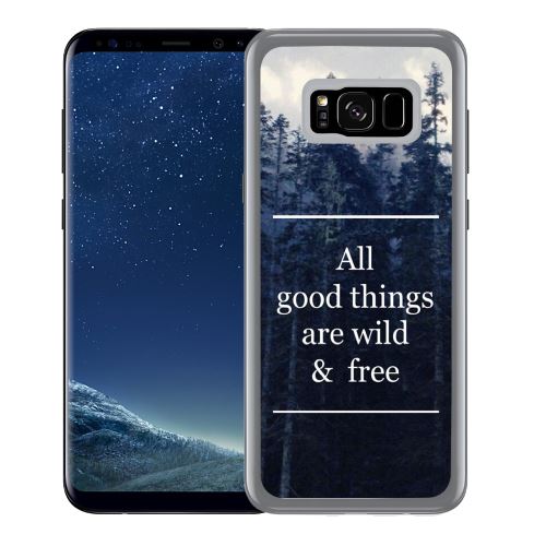Coque pour Samsung Galaxy S8 good things are wild and free