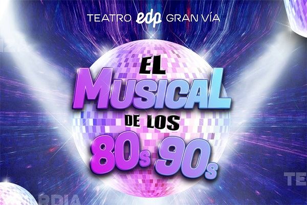 EL MUSICAL DE LOS 80s - 90s.DESDE EL 24/08/22. TEATRO EDP GRAN VÍA. MADRID.ENTRADAS CON 30% DTO