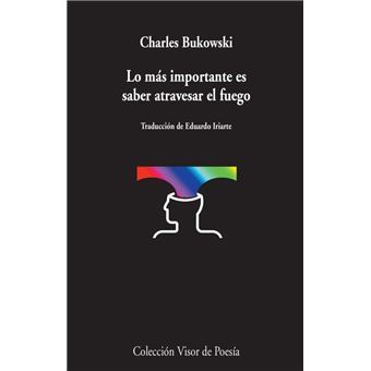 Libro Lo m&aacute;s importante es saber atravesar el fuego de Charles Bukowski