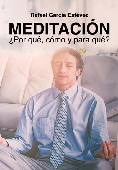 “Meditación. ¿Por qué, cómo y para qué?”.