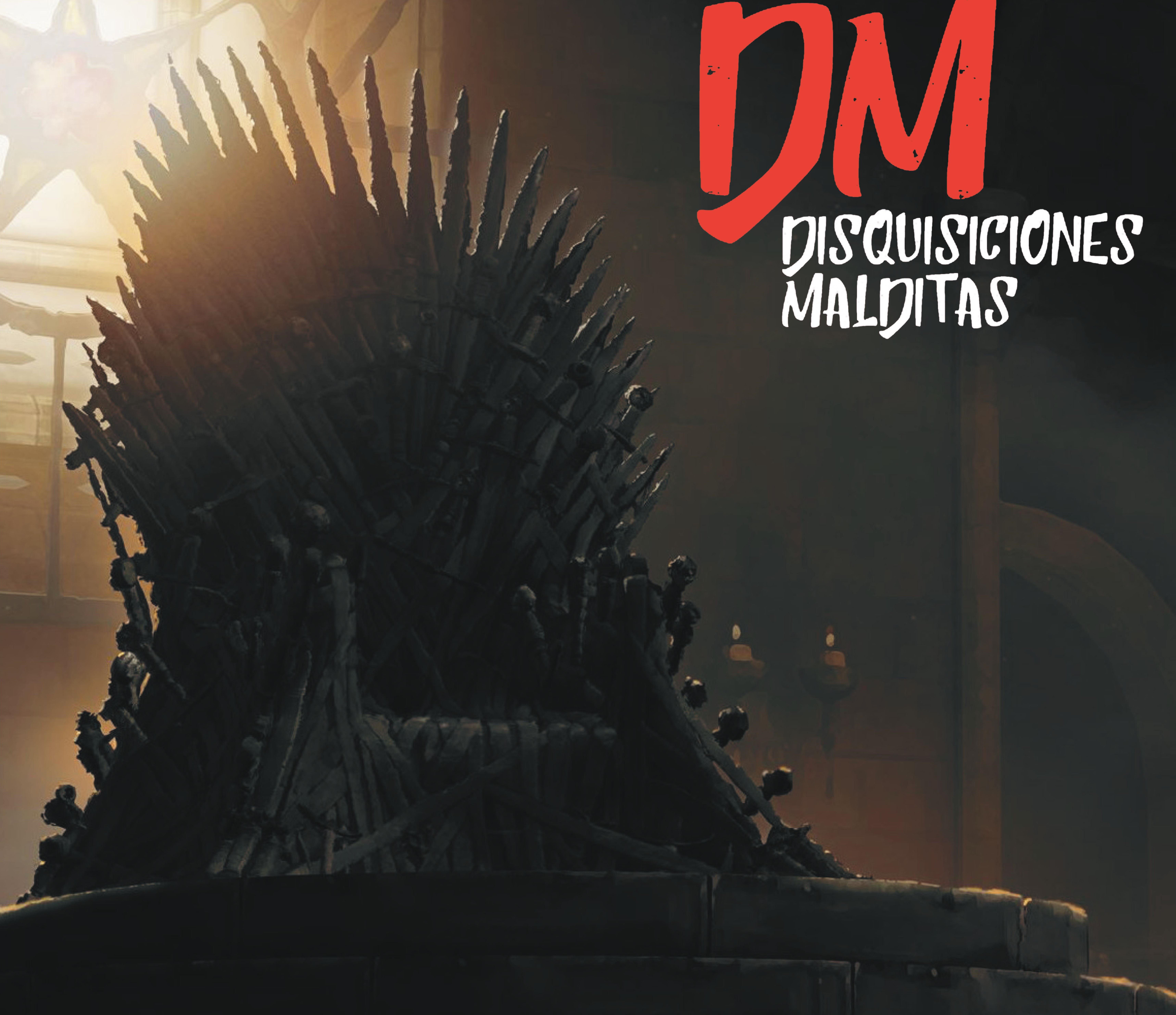 Disquisiciones Malditas: ESPECIAL JUEGO DE TRONOS