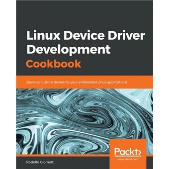 Linux device driver development cookbook. - Rodolfo Giometti -5% en ...