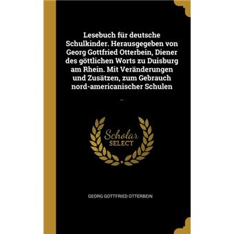 Serie ÚnicaLesebuch für deutsche Schulkinder. Herausgegeben von Georg Gottfried Otterbein, Diener des göttlichen Worts zu Duisburg am Rhein. Mit Veränderungen und Zusätzen, zum Gebrauch nord-americanischer Schulen HardCover