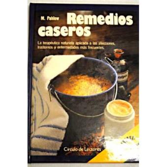 Remedios caseros : cómo usarlos eficazmente en el tratamiento de las afecciones, dolencias y trastornos más  frecuentes : con un glosario de al A a la Z - 1
