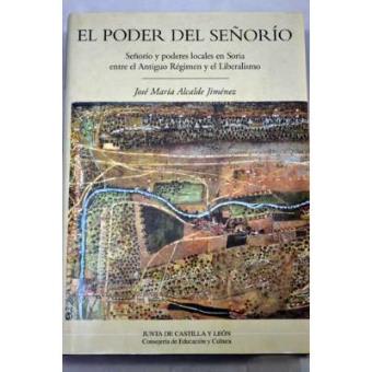 El poder del señorío : señorío y poderes locales en Soria entre el Antiguo Régimen y el Liberalismo - 1