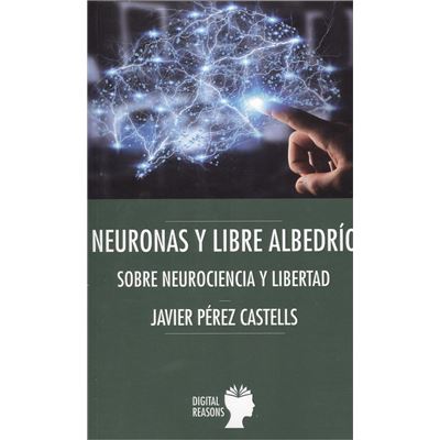 Argumentos para el siglo xxi - Pérez castells, javier : Neuronas y libre albedrío