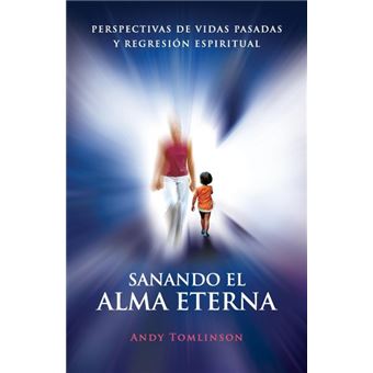 Serie Única - Sanando El Alma Eterna - Perspectivas De Vidas Pasadas Y Regresion Espiritual - 1
