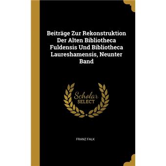 Serie ÚnicaBeiträge Zur Rekonstruktion Der Alten Bibliotheca Fuldensis Und Bibliotheca Laureshamensis, Neunter Band HardCover