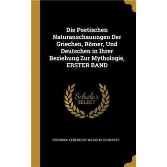 Serie ÚnicaDie Poetischen Naturanschauungen Der Griechen, Römer, Und Deutschen in Ihrer Beziehung Zur Mythologie, ERSTER BAND HardCover