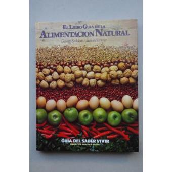 El libro guía de la alimentación natural : guía del saber vivir. Vol. 1 - 1