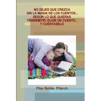 No Dejes Que Crezca Sin La Magia De Los Cuentos Según Lo Que Quieras Transmitir Elige Un Cuento Y Cuéntaselo - 1