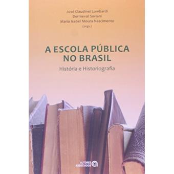 A Escola Publica No Brasil. História E Historiografia - José Claudinei ...