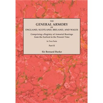 The General Armory of England, Scotland, Ireland, and Wales, Comprising a Registry of Armorial Bearings from the Earliest to the Present Time. With a Supplement. Reprint of the Last Edition of 1884. In Two Parts. Part II - 1