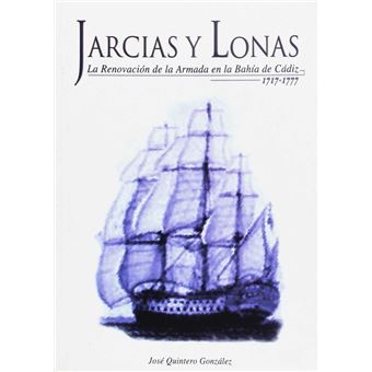 Jarcias Y Lonas La Renovacion De La Armada En La Bahia De Cádiz 1717 1777 - 1