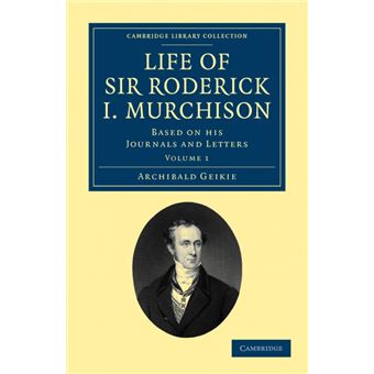 Life of Sir Roderick I. Murchison - Volume 1 - Archibald Geikie ...