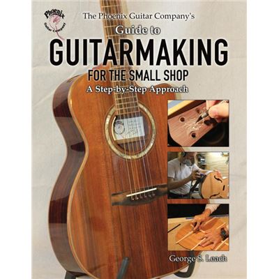 The Phoenix Guitar Companys Guide To Guitarmaking For The Small Shop Paperback
