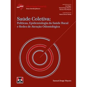 Saúde Coletiva. Políticas, Epidemiologia Da Saúde Bucal E Redes De Atenção Odontológica - Coleção Abeno - 1