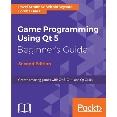 Game Programming Using Qt 5, Beginners Guide - Second Edition Paperback