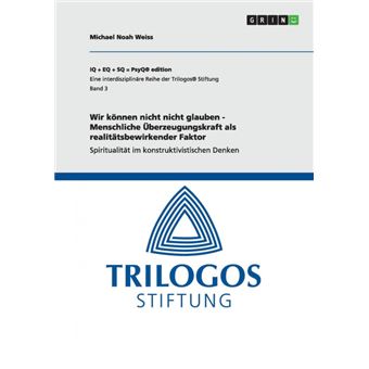Wir können nicht nicht glauben - menschliche Überzeugungskraft als realitätsbewirkender faktor. - 1