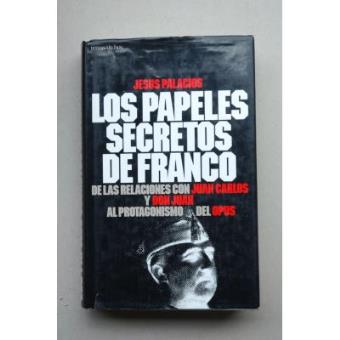 Los papeles secretos de Franco : de las relaciones con Juan Carlos y Don Juan al protagonismo del Opus - 1