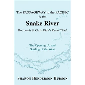 Serie Única - The Passageway to the Pacific Is the Snake River But Lewis and Clark Didnt Know That! the Opening Up and Settling of the West Paperback - 1