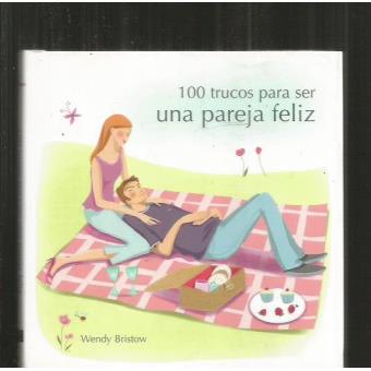 100 Trucos Para ser una Pareja Feliz - 1
