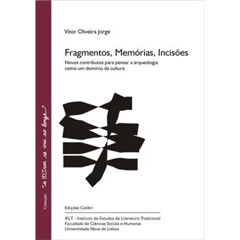 Fragmentos, Memórias, Incisões - Novos Contributos Para Pensar A Arqueologia Como Um DomãNio Da Cult - 1